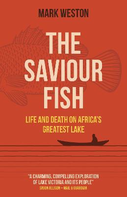 Book cover for Saviour Fish, The - Life and Death on Africa`s Greatest Lake