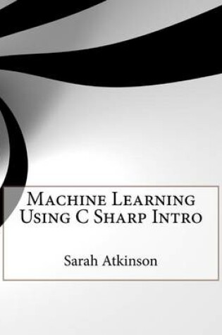 Cover of Machine Learning Using C Sharp Intro