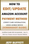 Book cover for How To Edit/Update Amazon Account Payment Method (Credit Card Information) Using Mobile Device (Screenshot Guide)