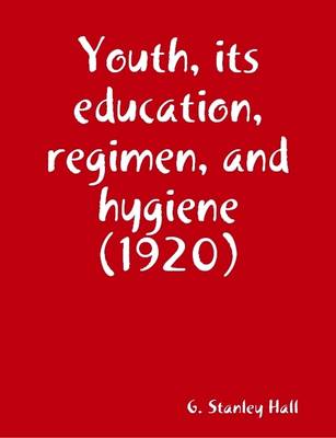 Book cover for Youth, Its Education, Regimen, and Hygiene (1920)