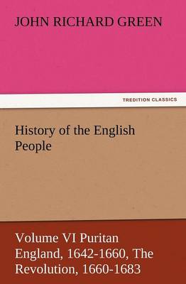 Book cover for History of the English People, Volume VI Puritan England, 1642-1660, the Revolution, 1660-1683