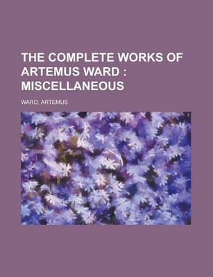 Book cover for The Complete Works of Artemus Ward; Miscellaneous