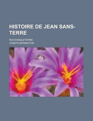 Book cover for Histoire de Jean Sans-Terre; Roi D'Angleterre