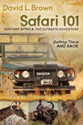 Cover of Safari 101 Hunting Africa: The Ultimate Adventure
