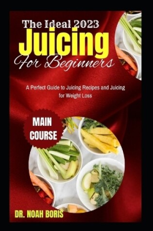 Cover of The Ideal 2023 Juicing For Beginners