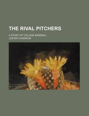 Book cover for The Rival Pitchers; A Story of College Baseball