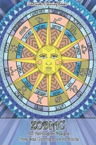 Cover of Zodiac and Astrological Designs Travel Size Coloring Book for Adults