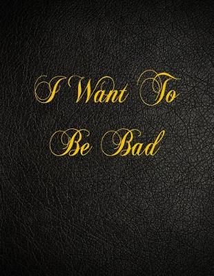 Book cover for I Want To Be Bad