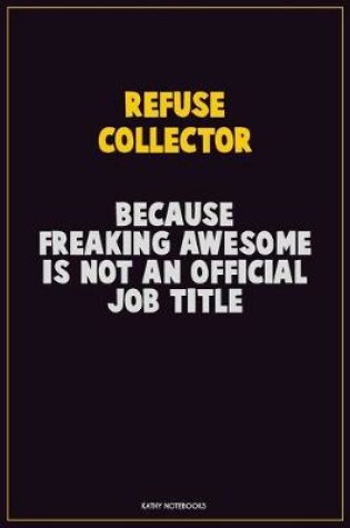 Cover of Refuse Collector, Because Freaking Awesome Is Not An Official Job Title