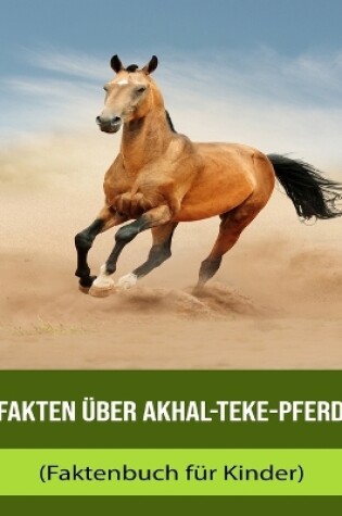 Cover of Fakten über Akhal-Teke-Pferd (Faktenbuch für Kinder)