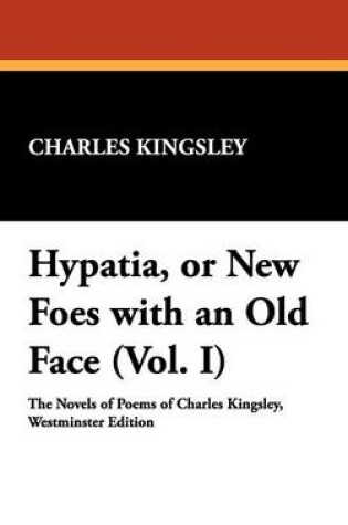 Cover of Hypatia, or New Foes with an Old Face (Vol. I)