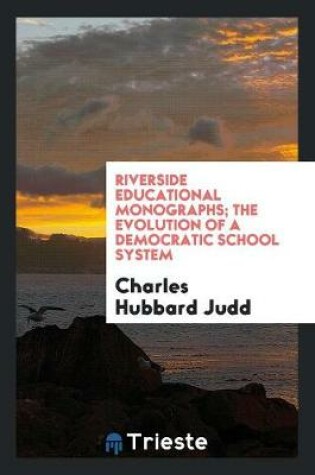 Cover of Riverside Educational Monographs; The Evolution of a Democratic School System