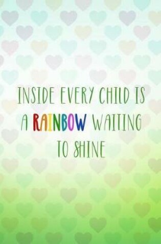 Cover of Inside Every Child Is a Rainbow Waiting to Shine