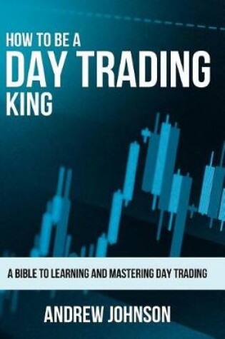 Cover of How To Be A Day Trading King