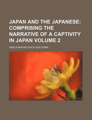 Book cover for Japan and the Japanese Volume 2; Comprising the Narrative of a Captivity in Japan