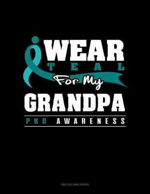 Book cover for I Wear Teal for My Grandpa - Pkd Awareness