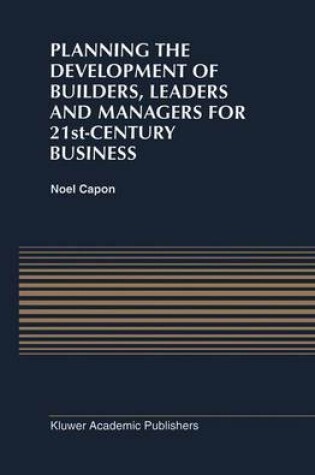 Cover of Planning the Development of Builders, Leaders and Managers for 21st-Century Business: Curriculum Review at Columbia Business School