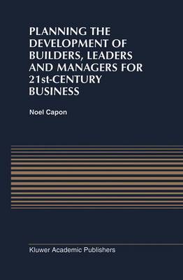 Book cover for Planning the Development of Builders, Leaders and Managers for 21st-Century Business: Curriculum Review at Columbia Business School