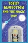 Book cover for Tobias Ramsbottom and the magic lift.