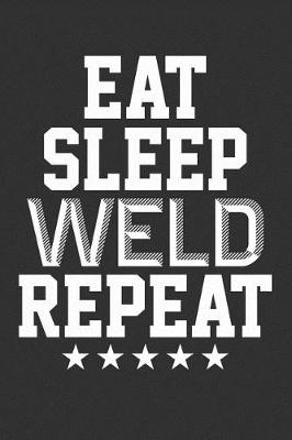 Book cover for Eat Sleep Weld Repeat