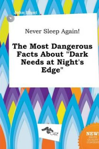 Cover of Never Sleep Again! the Most Dangerous Facts about Dark Needs at Night's Edge