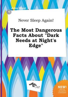 Book cover for Never Sleep Again! the Most Dangerous Facts about Dark Needs at Night's Edge