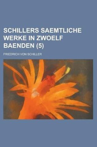 Cover of Schillers Saemtliche Werke in Zwoelf Baenden (5)