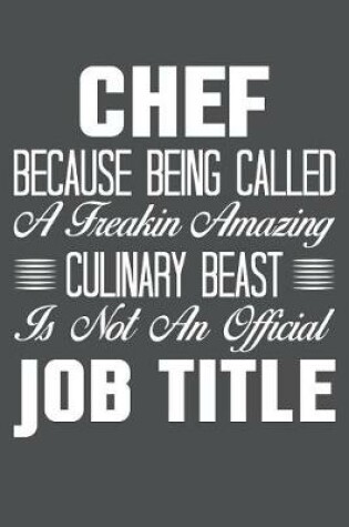 Cover of Chef Because Being Called A Freakin Amazing Culinary Beast Is Not An Official Job Title