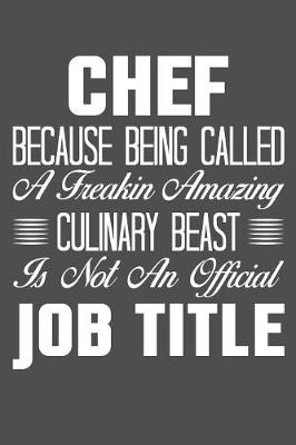 Book cover for Chef Because Being Called A Freakin Amazing Culinary Beast Is Not An Official Job Title