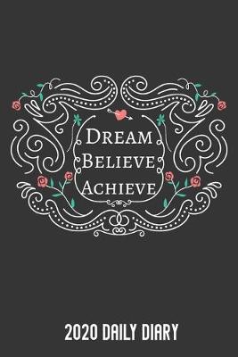 Book cover for Daily Diary 2020 Dream Believe Achieve