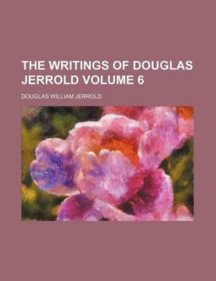 Book cover for The Writings of Douglas Jerrold Volume 6