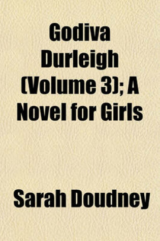 Cover of Godiva Durleigh (Volume 3); A Novel for Girls