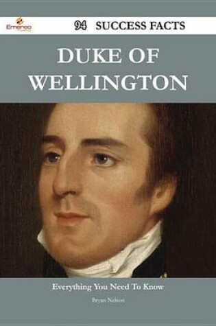 Cover of Duke of Wellington 94 Success Facts - Everything You Need to Know about Duke of Wellington