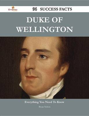 Book cover for Duke of Wellington 94 Success Facts - Everything You Need to Know about Duke of Wellington