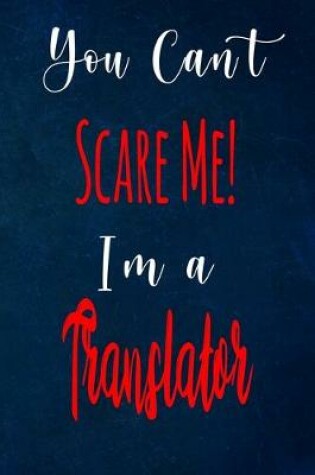 Cover of You Can't Scare Me! I'm A Translator