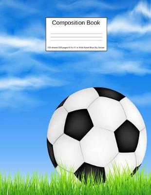 Book cover for Composition Book 100 Sheets/200 Pages/8.5 X 11 In. Wide Ruled/ Blue Sky Soccer