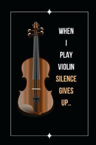 Cover of When I Play Violin Silence Gives Up
