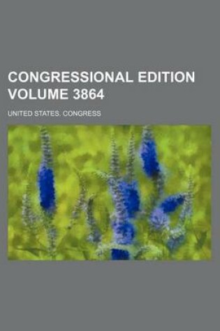 Cover of Congressional Edition Volume 3864