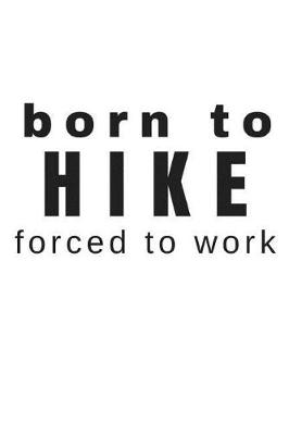 Book cover for Born to Hike Forced to Work