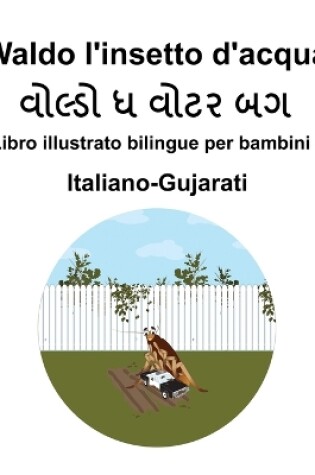 Cover of Italiano-Gujarati Waldo l'insetto d'acqua Libro illustrato bilingue per bambini