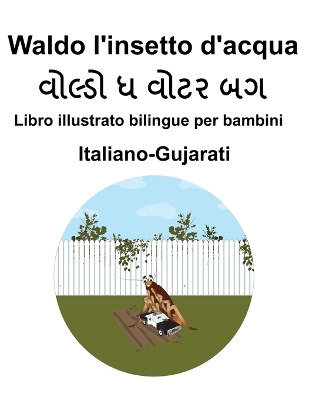 Book cover for Italiano-Gujarati Waldo l'insetto d'acqua Libro illustrato bilingue per bambini