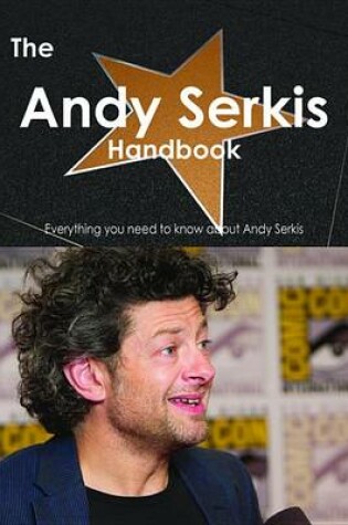 Cover of The Andy Serkis Handbook - Everything You Need to Know about Andy Serkis