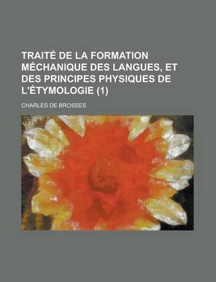 Book cover for Traite de La Formation Mechanique Des Langues, Et Des Principes Physiques de L'Etymologie (1)