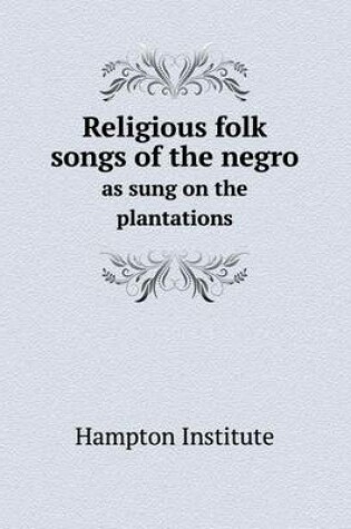 Cover of Religious folk songs of the negro as sung on the plantations