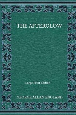 Cover of The Afterglow - Large Print Edition