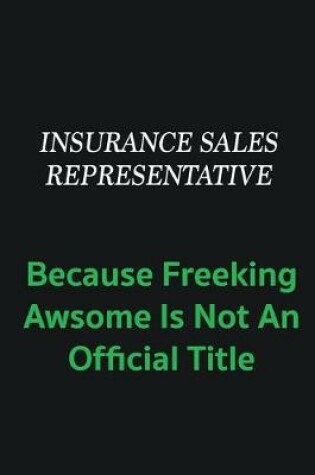Cover of Insurance Sales Representative because freeking awsome is not an offical title