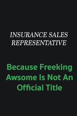 Book cover for Insurance Sales Representative because freeking awsome is not an offical title