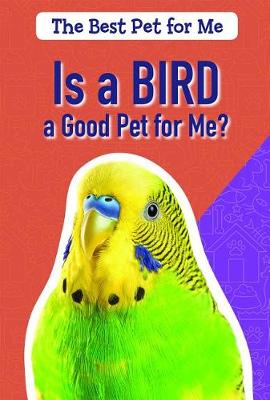 Book cover for Is a Bird a Good Pet for Me?