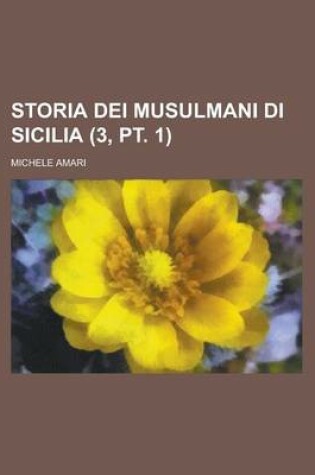 Cover of Storia Dei Musulmani Di Sicilia (3, PT. 1)