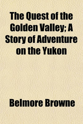 Book cover for The Quest of the Golden Valley; A Story of Adventure on the Yukon